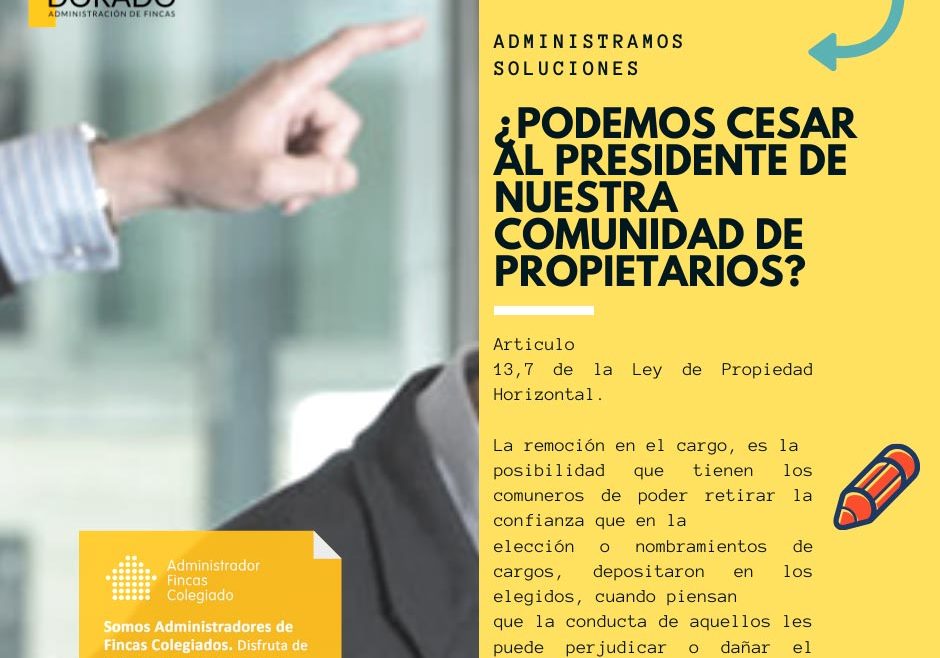 Podemos cesar al presidente de nuestra Comunidad de Propietarios Dorado Administracion y gestión de fincas